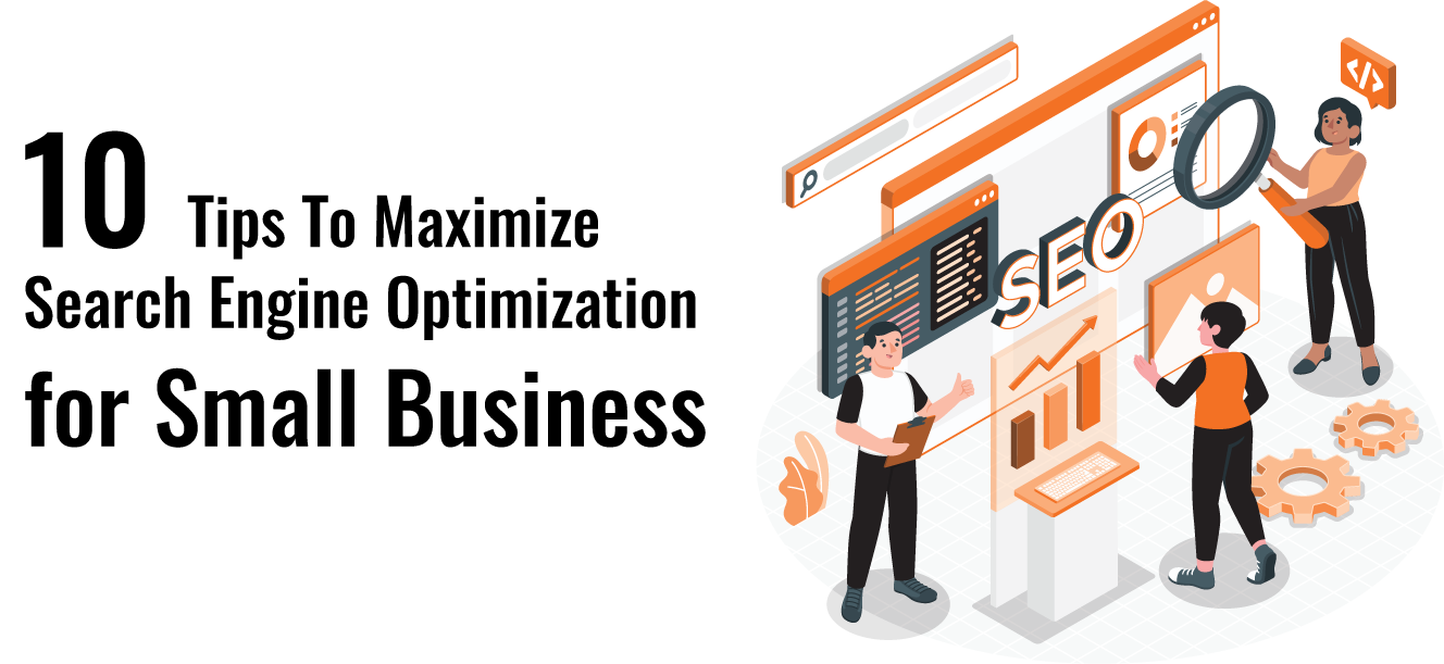 10 Tips To Maximize Search Engine Optimization for Small Business